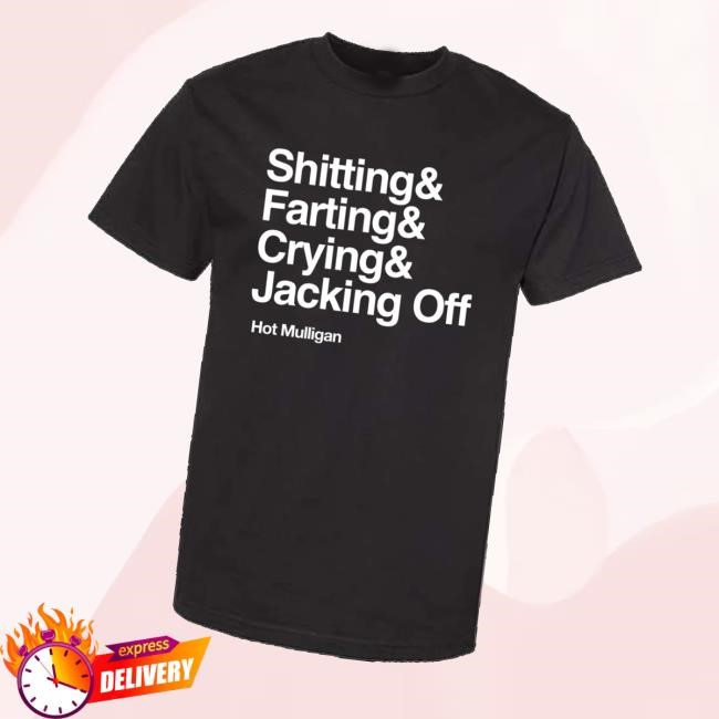 Hotmulligan Merch Shitting& Farting& Crying& Jacking Off Shirts - Best Tee Store
