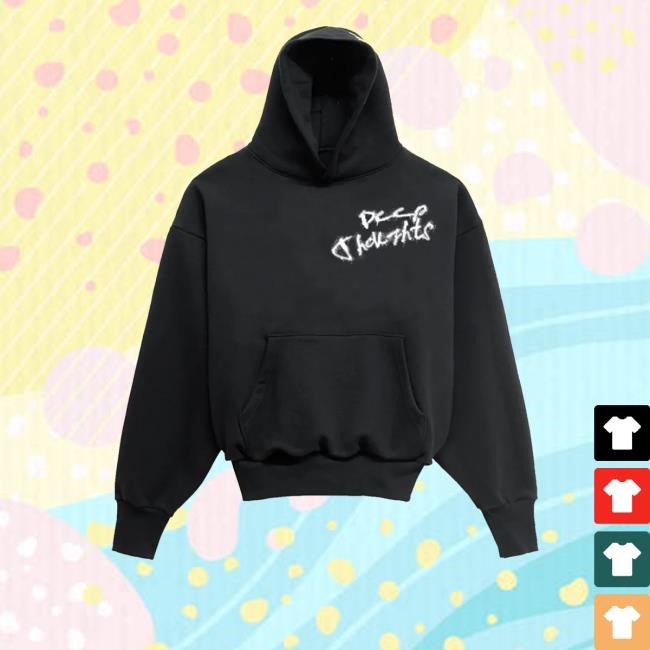 Deep Thoughts Shirt  Hoodie  Sweatshirt - Best Tee Store