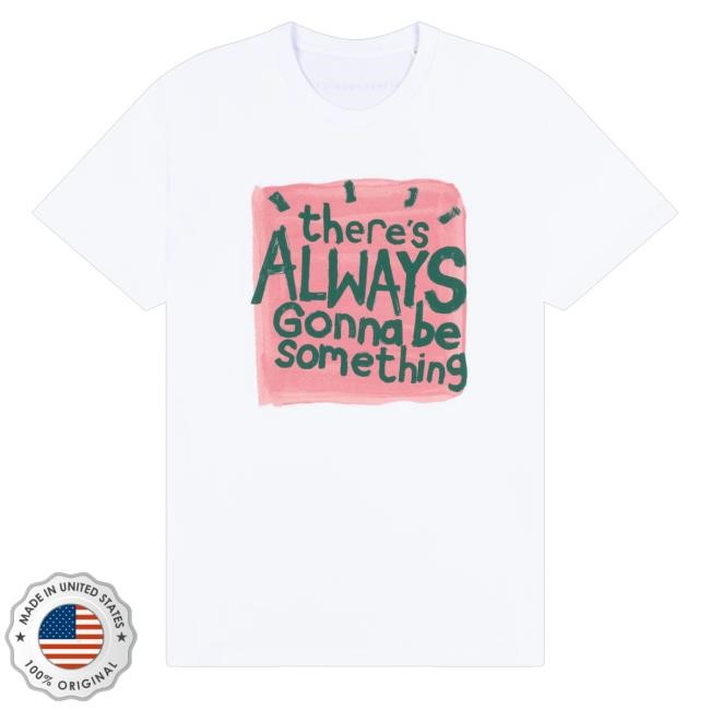 Official There's Always Gonna Be Something Hoodie - Best Tee Store