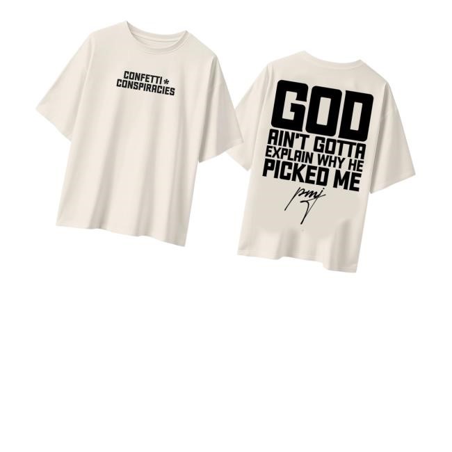 Iamblaksheep Merch Store Shop Confetti Conspiracies God Ain't Gotta Explain Why He Picked Me Shirts - Best Tee Store